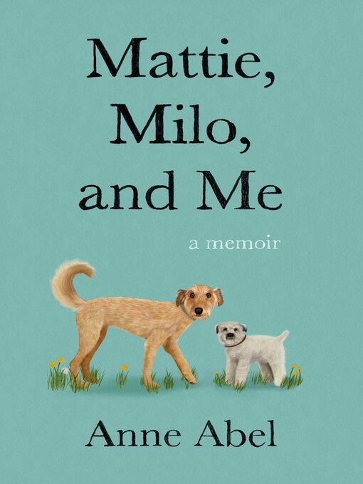 Title details for Mattie, Milo, and Me by Anne Abel - Wait list